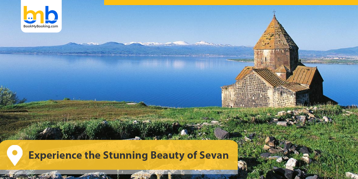 Experience the Stunning Beauty of Sevan